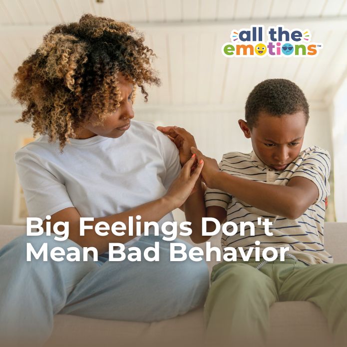Big Feelings Don't Mean Bad Behavior
