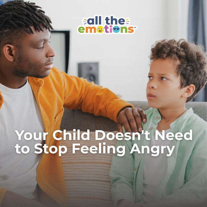 Your Child Doesn't Need to Stop Feeling Angry