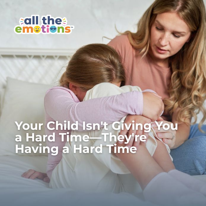 Your Child Isn't Giving You a Hard Time —They're Having a Hard Time